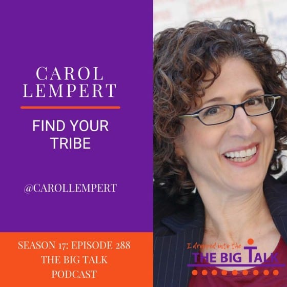 The Big Talk, Episode 288 - Find Your Tribe with Carol Lempert